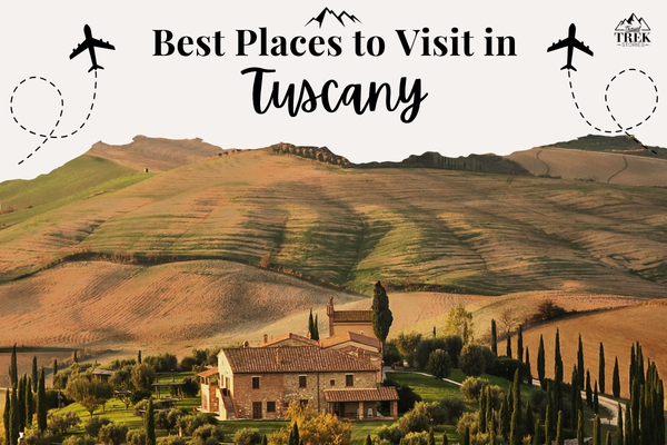 Best Places to Visit in Tuscany