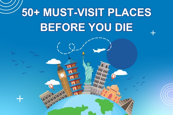 Must-Visit Places Before You Die